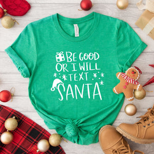 Be good or I will text Santa Tshirt funny christmas shirt, makes the perfect christmas gift