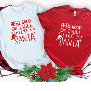 Be Good or I Will Text Santa Tshirt Funny Festive Holiday Gifts for her, red and white christmas tshirt, be good or I will text santa festive t-shirt, Makes the perfect gift for the upcoming holiday season.  Standard Fit T-Shirts, Super Soft and Comfortable 