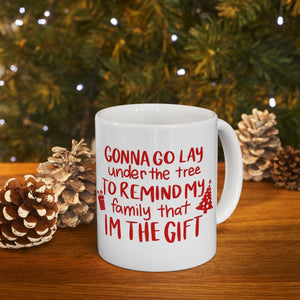Gonna Go Lay Under The Tree To Remind My Family That I'm The Gift festive coffee Mug