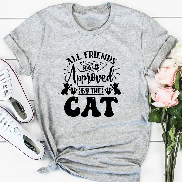 All Friends Must Be Approved By The Cat T-Shirt