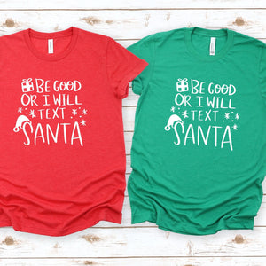 womens Festive Holiday Gifts, red and green christmas tshirt, be good or I will text santa festive t-shirt, Makes the perfect gift for the upcoming holiday season.  Standard Fit T-Shirts, these are comparable to a unisex size. Quality Guaranteed. Super Soft and Comfortable