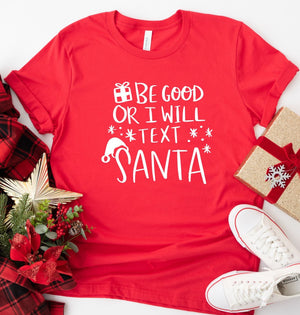 Be Good or I Will Text Santa Tshirt Funny Festive Holiday Gifts