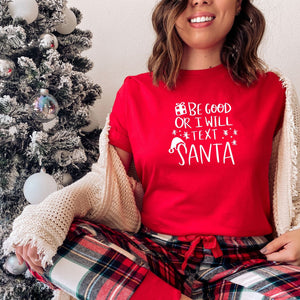 Be Good or I Will Text Santa,  Womens Tshirt , red christmas tshirt, be good or I will text santa festive t-shirt, Makes the perfect gift for the upcoming holiday season.  Standard Fit T-Shirts, Soft and Comfortable