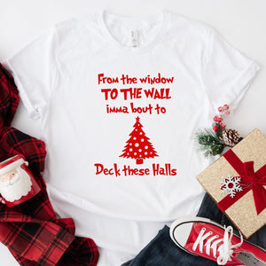 From The Window to the Wall I'm About to Deck These Halls Tshirt Funny Festive Holiday Gifts