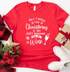 funny festive christmas tshirt, All I Want for Christmas is You Just Kidding Give Me Wine Tshirt, wine lovers are going crazy for this T-shirt! Makes the perfect gift for  the upcoming festive season.  Standard Fit T-Shirts, these are comparable to a unisex size. Quality Guaranteed  