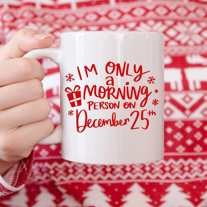 I'm Only A Morning Person on December 25th Christmas Mug